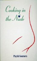 Cooking in the Nude : Playful Gourmets (Cooking in the Nude) 0943231973 Book Cover