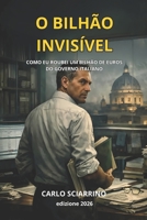 O BILHÃO INVISÍVEL: Como roubei um bilhão de euros do governo italiano (Portuguese Edition) B0GFTZF682 Book Cover
