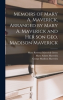 Memoirs of Mary A. Maverick, Arranged by Mary A. Maverick and her son Geo. Madison Maverick 1015890288 Book Cover