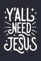 Yall Need Jesus: Christian Lined Notebook, Journal, Organizer, Diary, Composition Notebook, Gifts for Christians 171234787X Book Cover