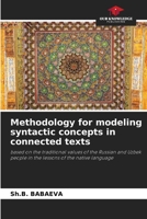 Methodology for modeling syntactic concepts in connected texts: based on the traditional values of the Russian and Uzbek people in the lessons of the native language 620589985X Book Cover