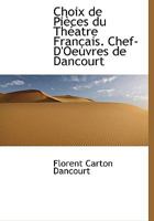 Choix de Pièces du Théatre Français. Chef-D'Oeuvres de Dancourt 1115244582 Book Cover