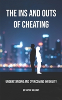 The Ins and Outs of Cheating: Understanding and Overcoming Infidelity B0DZFX1ZQR Book Cover