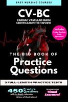The BIG Book of Practice Questions CV-BC® Cardiac Vascular Nurse Certification Test Review: 3 Full-Length Practice Exams with In-Depth Rationales and Tons of Illustrations B0F3WCZRPX Book Cover