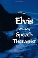 Elvis Was My Speech Therapist 1553950461 Book Cover