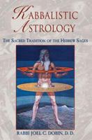 Kabbalistic Astrology: The Sacred Tradition of the Hebrew Sages 0892817631 Book Cover