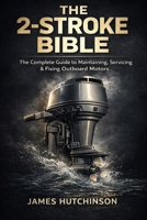 The 2-Stroke BIBLE: A Humorous, No-Nonsense Guide to Maintaining, Servicing & Fixing Your Outboard Motor B0FQ6ZNRHV Book Cover