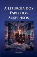 A Liturgia dos Espelhos Suspensos (Portuguese Edition) B0GCHF4GW4 Book Cover