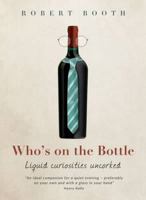 Who's on the Bottle: Liquid Curiosities Uncorked 1909657743 Book Cover