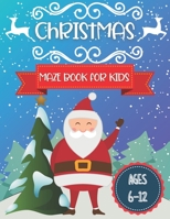 Christmas Maze Book For Kids Ages 6-12: Amazing Maze Activity Book for Kids ,Fun Children’s Christmas Gift or Present for Toddlers & Kids B08P1H4KYF Book Cover