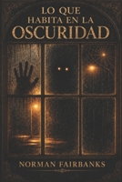 Lo que habita en la oscuridad (Spanish Edition) B0GZDVYMJS Book Cover