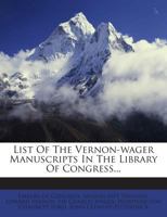 List of the Vernon-Wager Manuscripts in the Library of Congress... 1274014476 Book Cover