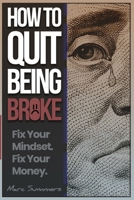 How to Quit Being Broke B0GNRS6PV7 Book Cover