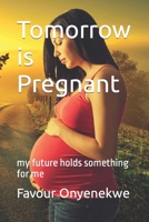 Tomorrow is Pregnant: my future holds something for me B0BCD7SYSK Book Cover