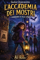 Giulia Chiaravista: L’Accademia dei Mostri: I Guardiani di Villa Umbra: vol 1 - Un libro d’avventura per ragazzi sull' Amicizia e il Coraggio. Libro per bambini dai 8 ai 13 anni B0FZCJFQJG Book Cover