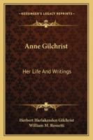 Anne Gilchrist, her life and writings. Edited by Herbert Harlakenden Gilchrist, with a prefatory notice by William Michael Rossetti 1162930772 Book Cover