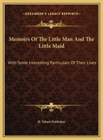 Memoirs of the Little Man and the Little Maid: With Some Interesting Particulars of Their Lives 0548407819 Book Cover
