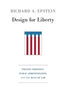 Design for Liberty: Private Property, Public Administration, and the Rule of Law 0674061845 Book Cover