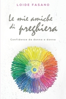Le mie amiche di preghiera: Confidenze da donna a donna B09PMBSV82 Book Cover