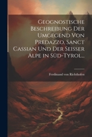 Geognostische Beschreibung der Umgegend von Predazzo, Sanct Cassian und der Seisser Alpe in Süd-Tyrol... (German Edition) 1022321676 Book Cover