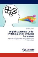 English-Japanese Code-switching and Formulaic Language: A Structural Approach to Bilingual Children’s Interactions 3847339206 Book Cover