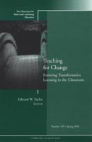 Teaching for Change: Fostering Transformative Learning in the Classroom: New Directions for Adult and Continuing Education (J-B ACE Single Issue ... Adult & Continuing Education) 0787985848 Book Cover