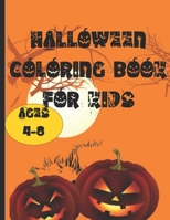 Halloween Coloring Book For Kids Ages 4-8: Halloween Pumpkins Cover Book with Fun, Creepy and Frightful Halloween Designs for Stress Relief and Relaxation for Kids and surprise gift. B08JF88XNT Book Cover