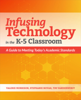 Infusing Technology in the K-5 Classroom: A Guide to Meeting Today's Academic Standards 1564847454 Book Cover