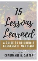 15 Lessons Learned: A Guide to Building a Successful Marriage 1720938881 Book Cover