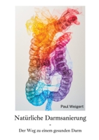 Natürliche Darmsanierung: Der Weg zu einem gesunden Darm (German Edition) 3384246977 Book Cover