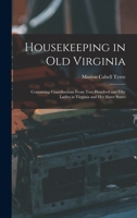 Housekeeping in Old Virginia: Containing Contributions From Two Hundred and Fifty Ladies in Virginia and Her Sister States 101910130X Book Cover