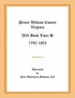 Prince William County, Virginia, Will Book : Liber H, 1792-1803 1585495220 Book Cover