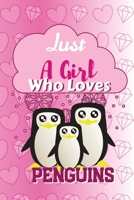 Just A Girl Who Loves Penguins : Pretty Girls  Loves Penguins: (6x9 Journal): College Ruled Lined Writing Notebook, 99 Pages (Penguins Lover) 1676275479 Book Cover