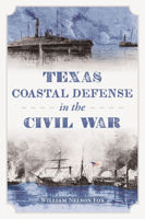 Texas Coastal Defense in the Civil War 1467155616 Book Cover
