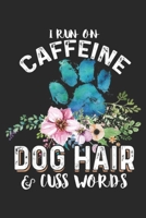 I run on caffeine Dog hair & cuss words: I run on caffeine Dog hair and cuss words Journal/Notebook Blank Lined Ruled 6x9 100 Pages 169742046X Book Cover