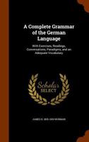 A Complete Grammar of the German Language: With Exercises, Readings, Conversations, Paradigms, and an Adequate Vocabulary 9353892023 Book Cover