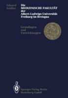 Die Medizinische Fakultat Der Albert-Ludwigs-Universitat Freiburg Im Breisgau: Grundlagen Und Entwicklungen 3662066661 Book Cover