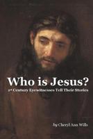 Who is Jesus? 1st Century Eyewitnesses Tell Their Stories 0692326774 Book Cover