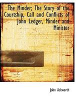 The Minder; The Story of the Courtship, Call and Conflicts of John Ledger, Minder and Minister 0530184400 Book Cover
