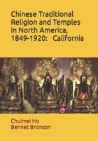 Chinese Traditional Religion and Temples in North America,1849-1920: California 1723851469 Book Cover