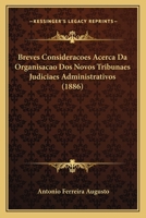 Breves Consideracoes Acerca Da Organisacao DOS Novos Tribunaes Judiciaes Administrativos (1886) 1168038650 Book Cover