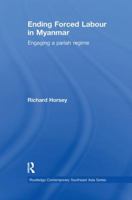 Ending Forced Labour in Myanmar: Engaging a Pariah Regime 1138086282 Book Cover