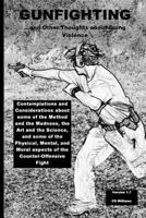 Gunfighting, and Other Thoughts about Doing Violence: More Musings about the Means and Methods of the Counter-Offensive Fight 1535073667 Book Cover