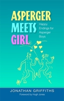 Asperger Meets Girl: Happy Endings for Asperger Boys 1843106302 Book Cover