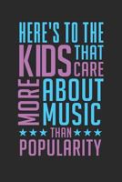 Here's to the Kids That Care More about Music Than Popularity: Band Orchestra Blank Journal or Notebook Lightly Lined 1796373400 Book Cover
