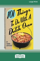 101 Things to Do with a Dutch Oven (101 Things to Do with A...) (16pt Large Print Edition) 0369323637 Book Cover