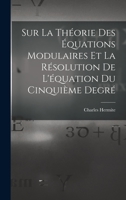 Sur La Th�orie Des �quations Modulaires Et La R�solution de l'�quation Du Cinqui�me Degr� (Classic Reprint) 201293112X Book Cover