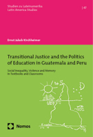 Transitional Justice and the Politics of Education in Guatemala and Peru: Social Inequality, Violence and Memory in Textbooks and Classrooms 3756008452 Book Cover