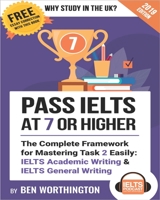 Pass IELTS at 7 or Higher: The Complete Framework for Mastering Task 2 Easily: IELTS Academic Writing and IELTS General Writing 1693974401 Book Cover