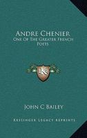 Andre Chenier: One Of The Greater French Poets 1425467911 Book Cover